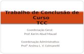 Coordenação Geral: Prof. Karim Abud Mauad Coordenação Administrativa: Profª Andrea L. V. Colmanetti Trabalho de Conclusão de Curso TCC.
