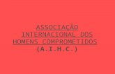 ASSOCIAÇÃO INTERNACIONAL DOS HOMENS COMPROMETIDOS (A.I.H.C.)