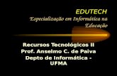 EDUTECH Especialização em Informática na Educação Recursos Tecnológicos II Prof. Anselmo C. de Paiva Depto de Informática - UFMA.