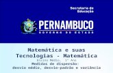 Matemática e suas Tecnologias - Matemática Ensino Médio, 1º Ano Medidas de dispersão: desvio médio, desvio-padrão e variância.