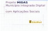 MIDAS Projeto MIDAS Município Integrado Digital com Aplicações Sociais.