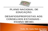 Profa. Ms. Suely Melo de Castro Menezes PLANO NACIONAL DE EDUCAÇÃO: DESAFIOS/PROPOSTAS AOS CONSELHOS ESTADUAIS - ENSINO MÉDIO.