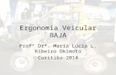 Ergonomia Veicular BAJA Profª Drª. Maria Lúcia L. Ribeiro Okimoto Curitiba-2014.