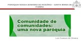 COMUNIDADE DE COMUNIDADES – UMA NOVA PAROQUIA PAROQUIA NOSSA SENHORA DO ROSÁRIO – SANTA MARIA DE ITABIRA Luis Gustavo de Oliveira.