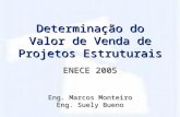 Determinação do Valor de Venda de Projetos Estruturais ENECE 2005 Eng. Marcos Monteiro Eng. Suely Bueno.