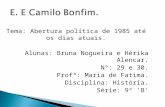 Tema: Abertura política de 1985 até os dias atuais. Alunas: Bruna Nogueira e Hérika Alencar. Nº: 29 e 30. Profª: Maria de Fatima. Disciplina: História.