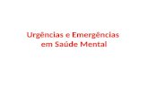 Urgências e Emergências em Saúde Mental Avaliação inicial Principais demandas aos pontos de atenção da Urgência: - Comportamento suicida - Agitação Psicomotora.