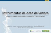 Instrumentos de Ação da Sudeco Apoio ao Desenvolvimento da Região Centro-Oeste Palestra ao Instituto Brasileiro de Executivos de Finanças - Seccional Brasília-DF.