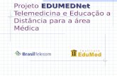 EDUMEDNet Projeto EDUMEDNet Telemedicina e Educação a Distância para a área Médica.