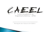 Recepção dos Calouros de 2009.2. CAEEL – Centro Acadêmico de Eng. Elétrica da UFBA2 O que é É a entidade oficial de representação do corpo discente do.