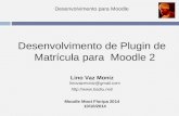 Desenvolvimento para Moodle Desenvolvimento de Plugin de Matrícula para Moodle 2 Lino Vaz Moniz linovazmoniz@gmail.com   Moodle Moot