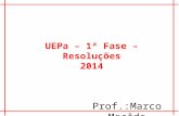 UEPa – 1ª Fase – Resoluções 2014 Prof.:Marco Macêdo.