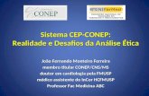 Sistema CEP-CONEP: Realidade e Desafios da Análise Ética João Fernando Monteiro Ferreira membro titular CONEP/CNS/MS doutor em cardiologia pela FMUSP médico.