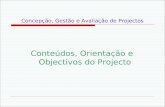 Concepção, Gestão e Avaliação de Projectos Conteúdos, Orientação e Objectivos do Projecto.