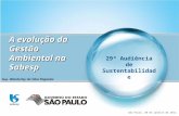 A evolução da Gestão Ambiental na Sabesp Sup. Wanderley da Silva Paganini São Paulo, 30 de janeiro de 2012. 29ª Audiência de Sustentabilidade.