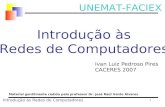 1 UNEMAT-FACIEX Ivan Luiz Pedroso Pires CACERES 2007 Introdução às Redes de Computadores Introdução às Redes de Computadores Material gentilmente cedido.