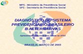 MPS - Ministério da Previdência Social SPS - Secretaria de Previdência Social DIAGNÓSTICO DO SISTEMA PREVIDENCIÁRIO BRASILEIRO E ALTERNATIVAS Apresentação.