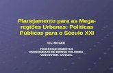 Planejamento para as Mega- regiões Urbanas: Políticas Públicas para o Século XXI T.G. MCGEE PROFESSOR EMERITUS UNIVERSIDADE DE BRITISH COLUMBIA VANCOUVER.