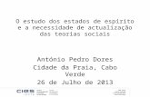 O estudo dos estados de espírito e a necessidade de actualização das teorias sociais António Pedro Dores Cidade da Praia, Cabo Verde 26 de Julho de 2013.