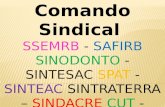Comando Sindical Comando Sindical SSEMRB - SAFIRB SINODONTO - SINTESAC SPAT - SINTEAC SINTRATERRA – SINDACRE CUT - FORÇA SINDICAL CTB - SINPLAC.