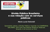 Maria Lucia Fattorelli Seminário sobre a Dívida Pública inserido na CAMPANHA SALARIAL 2014 dos Servidores Públicos Federais Braasília, 6 de fevereiro de.