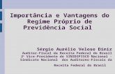 Importância e Vantagens do Regime Próprio de Previdência Social Sérgio Aurélio Veloso Diniz Auditor-Fiscal da Receita Federal do Brasil 2 o Vice-Presidente.