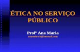 ÉTICA NO SERVIÇO PÚBLICO Profª Ana Maria anamelo.rh@hotmail.com.