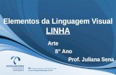 Elementos da Linguagem Visual LINHA Arte 8° Ano Prof. Juliana Sena.