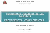 GOVERNO DO ESTADO DE SÃO PAULO SECRETARIA DA FAZENDA JOSÉ ROBERTO DE MORAES Fevereiro de 2012 Fundamentos Jurídicos da Lei 14.653/11 PREVIDÊNCIA COMPLEMENTAR.