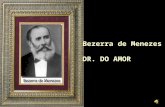 Bezerra de Menezes DR. DO AMOR No dia 11 de abril de 1950, ocorre no plano espiritual uma reunião para homenagear os 50 anos de desenlace do Dr. Bezerra.