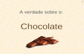 A verdade sobre o: Chocolate ﻙ O chocolate é extraído dos grãos do cacau Estes grãos são vegetais.