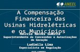 A Compensação Financeira das Usinas Hidrelétricas e os Municípios Hélvio Neves Guerra Superintendente de Concessões e Autorizações de Geração Ludimila.