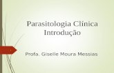 Parasitologia Clínica Introdução Profa. Giselle Moura Messias 1