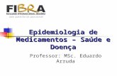 Epidemiologia de Medicamentos – Saúde e Doença Professor: MSc. Eduardo Arruda.