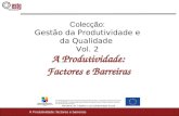 1 A Produtividade: factores e barreiras Colecção: Gestão da Produtividade e da Qualidade Vol. 2 A Produtividade: Factores e Barreiras Produção Apoiada.