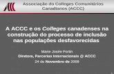 1 Associação do Colleges Comunitários Canadianos (ACCC) A ACCC e os Colleges canadenses na construção do processo de inclusão nas populações desfavorecidas.
