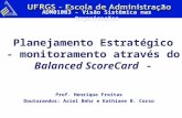 Planejamento Estratégico - monitoramento através do Balanced ScoreCard - Prof. Henrique Freitas Doutorandos: Ariel Behr e Kathiane B. Corso.