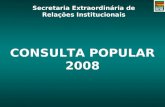 Secretaria Extraordinária de Relações Institucionais CONSULTA POPULAR 2008.