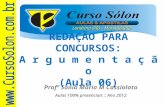 Londrina (PR) – Maringá (PR) Profª Sônia Maria M Cassiolato Aulas 100% presenciais :: Ano 2012 REDAÇÃO PARA CONCURSOS: A r g u m e n t a ç ã o (Aula 06)