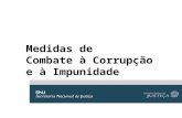 Medidas de Combate à Corrupção e à Impunidade. Medidas discutidas com: Casa Civil Ministério da Justiça Controladoria-Geral da União Advocacia-Geral da.
