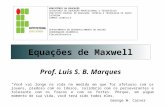 Equações de Maxwell Prof. Luis S. B. Marques MINISTÉRIO DA EDUCAÇÃO SECRETARIA DE EDUCAÇÃO PROFISSIONAL E TECNOLÓGICA INSTITUTO FEDERAL DE EDUCAÇÃO, CIÊNCIA.