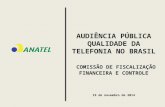 A UDIÊNCIA P ÚBLICA Q UALIDADE DA T ELEFONIA NO B RASIL COMISSÃO DE FISCALIZAÇÃO FINANCEIRA E CONTROLE 19 de novembro de 2014.