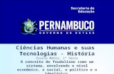 Ciências Humanas e suas Tecnologias - História Ensino Médio, 1ª Série O conceito de feudalismo como um sistema, envolvendo o nível econômico, o social,