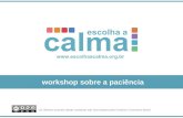 Workshop sobre a paciência Os direitos autorais deste conteúdo são licenciados pela Creative Commons Brasil.