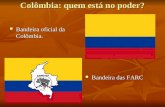 Colômbia: quem está no poder? Bandeira oficial da Colômbia. Bandeira oficial da Colômbia. Bandeira das FARC Bandeira das FARC