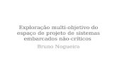 Exploração multi-objetivo do espaço de projeto de sistemas embarcados não-críticos Bruno Nogueira.