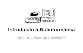 Introdução à Bioinformática Prof. Dr. Francisco Prosdocimi.