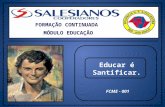 FORMAÇÃO CONTINUADA MÓDULO EDUCAÇÃO FCME - 001 Educar é Santificar.