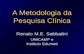 A Metodologia da Pesquisa Clínica Renato M.E. Sabbatini UNICAMP e Instituto Edumed.