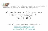 FACULDADE DE CIÊNCIAS SOCIAIS E TECNOLÓGICAS Tecnologia em Redes de Computadores Algoritmos e linguagens de programação 1 (aula 01) Prof. Alessandro Bernardo.